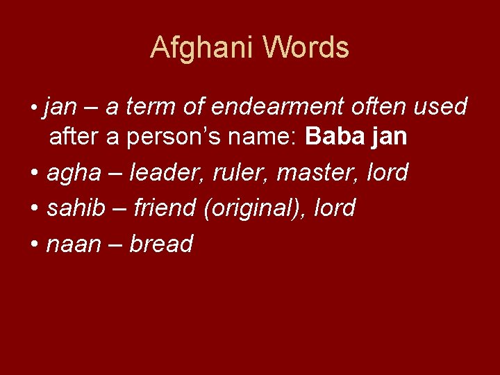 Afghani Words • jan – a term of endearment often used after a person’s