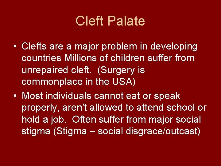 Cleft Palate • Clefts are a major problem in developing countries Millions of children