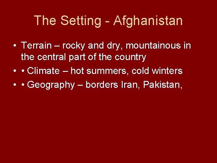 The Setting - Afghanistan • Terrain – rocky and dry, mountainous in the central