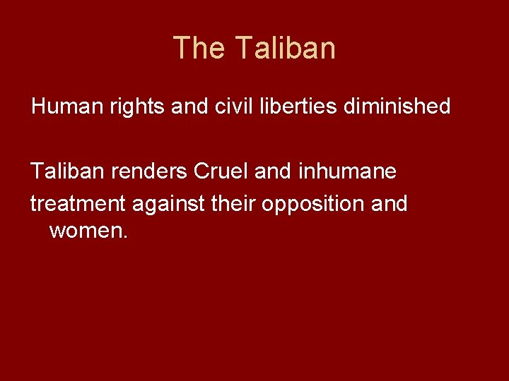 The Taliban Human rights and civil liberties diminished Taliban renders Cruel and inhumane treatment