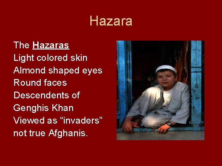 Hazara The Hazaras Light colored skin Almond shaped eyes Round faces Descendents of Genghis