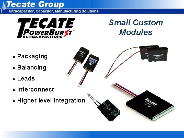 Small Custom Modules l Packaging l Balancing l Leads l Interconnect l Higher Small Custom Modules l Packaging l Balancing l Leads l Interconnect l Higher