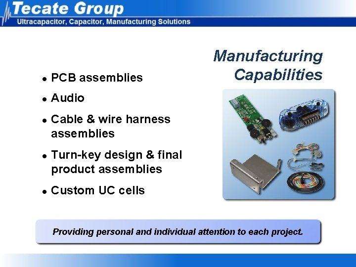 l PCB assemblies l Audio l l l Manufacturing Capabilities Cable & wire harness l PCB assemblies l Audio l l l Manufacturing Capabilities Cable & wire harness