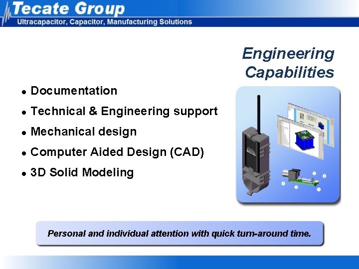 Engineering Capabilities l Documentation l Technical & Engineering support l Mechanical design l Computer Engineering Capabilities l Documentation l Technical & Engineering support l Mechanical design l Computer