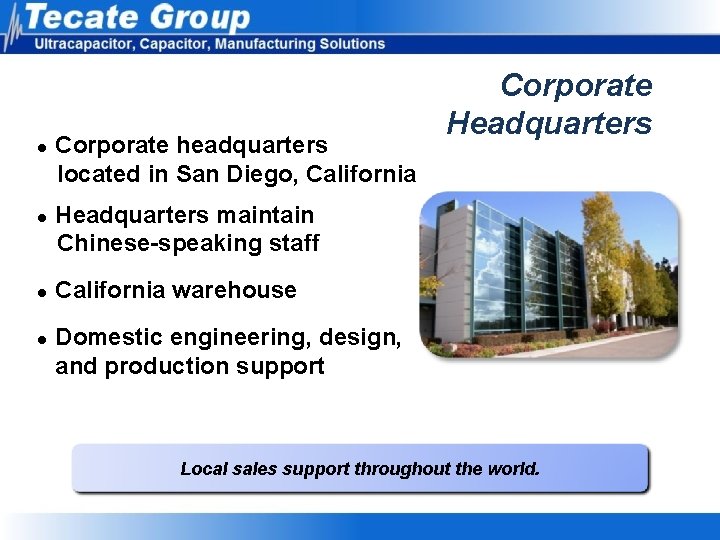 l l Corporate headquarters located in San Diego, California Corporate Headquarters maintain Chinese-speaking staff l l Corporate headquarters located in San Diego, California Corporate Headquarters maintain Chinese-speaking staff