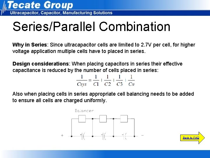 Series/Parallel Combination Why in Series: Since ultracapacitor cells are limited to 2. 7 V Series/Parallel Combination Why in Series: Since ultracapacitor cells are limited to 2. 7 V
