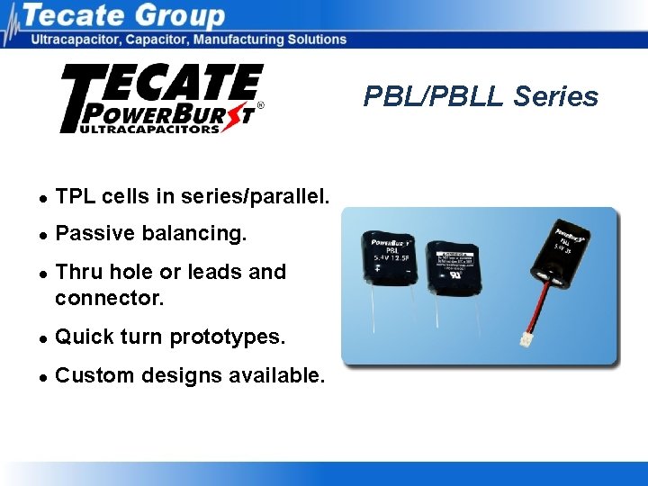 PBL/PBLL Series l TPL cells in series/parallel. l Passive balancing. l Thru hole or PBL/PBLL Series l TPL cells in series/parallel. l Passive balancing. l Thru hole or