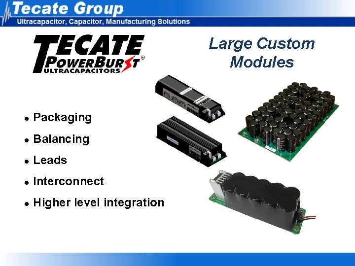 Large Custom Modules l Packaging l Balancing l Leads l Interconnect l Higher Large Custom Modules l Packaging l Balancing l Leads l Interconnect l Higher