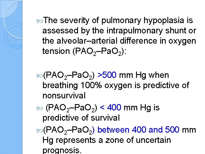  The severity of pulmonary hypoplasia is assessed by the intrapulmonary shunt or the