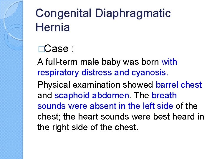 Congenital Diaphragmatic Hernia �Case : A full-term male baby was born with respiratory distress