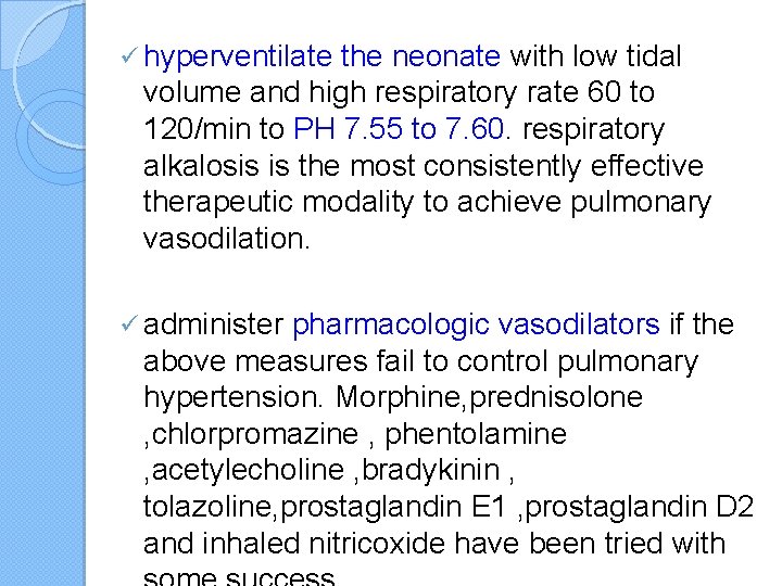 ü hyperventilate the neonate with low tidal volume and high respiratory rate 60 to