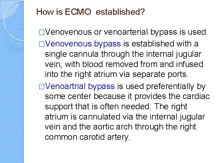 How is ECMO established? �Venovenous or venoarterial bypass is used. �Venovenous bypass is established