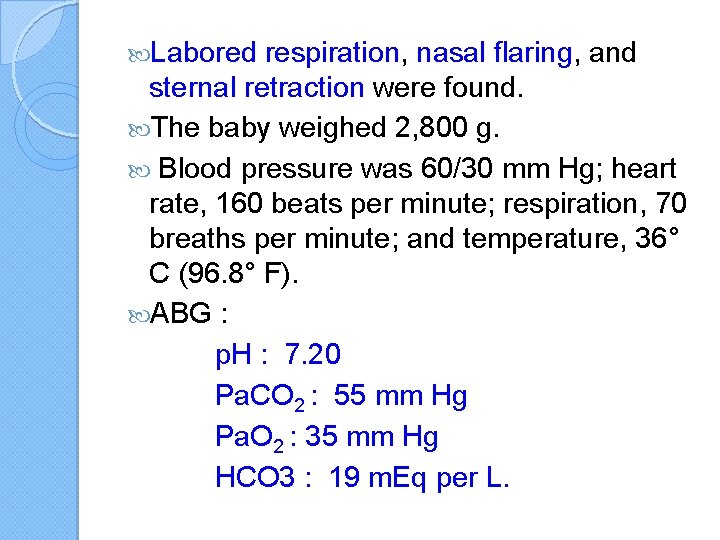  Labored respiration, nasal flaring, and sternal retraction were found. The baby weighed 2,