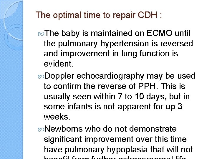 The optimal time to repair CDH : The baby is maintained on ECMO until