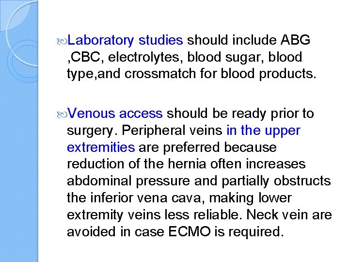  Laboratory studies should include ABG , CBC, electrolytes, blood sugar, blood type, and