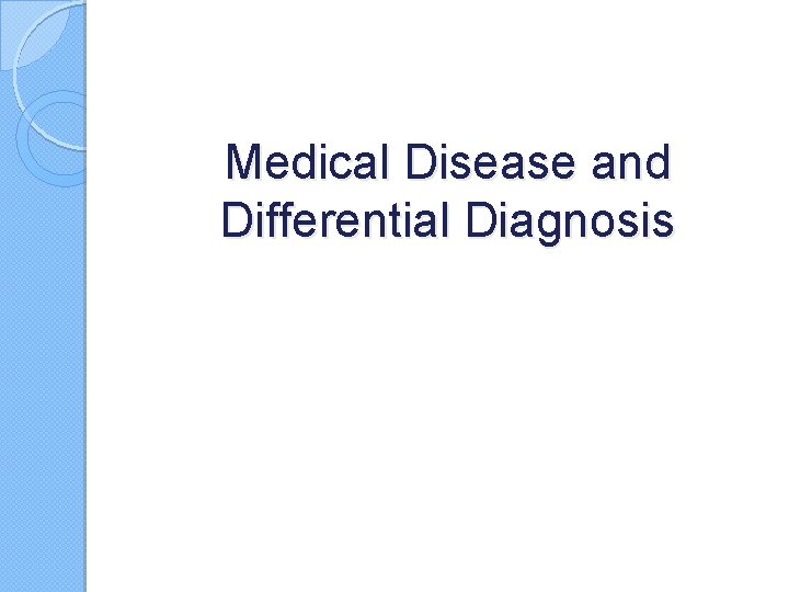 Medical Disease and Differential Diagnosis 