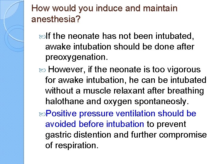 How would you induce and maintain anesthesia? If the neonate has not been intubated,