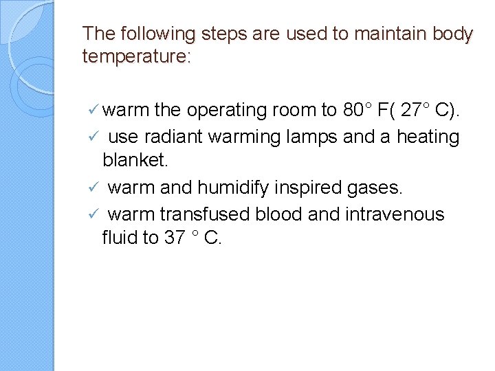 The following steps are used to maintain body temperature: ü warm the operating room