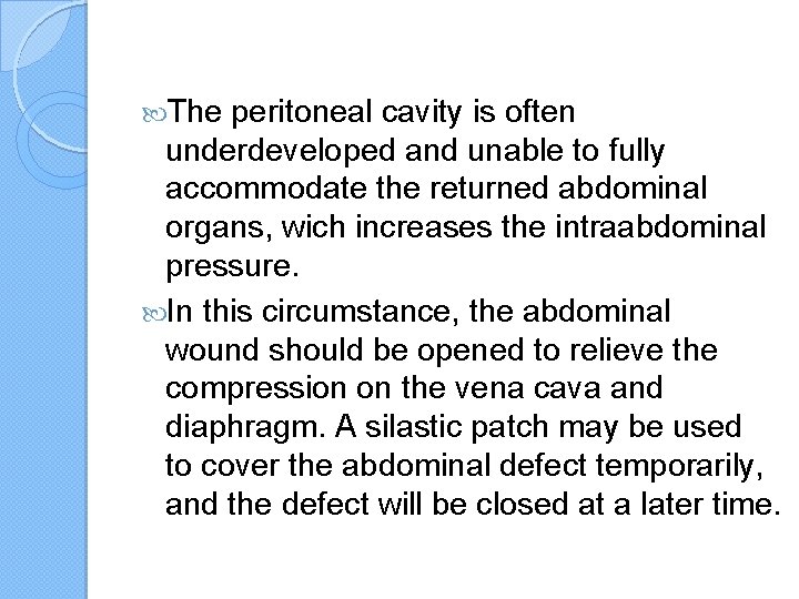  The peritoneal cavity is often underdeveloped and unable to fully accommodate the returned