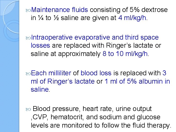  Maintenance fluids consisting of 5% dextrose in ¼ to ½ saline are given