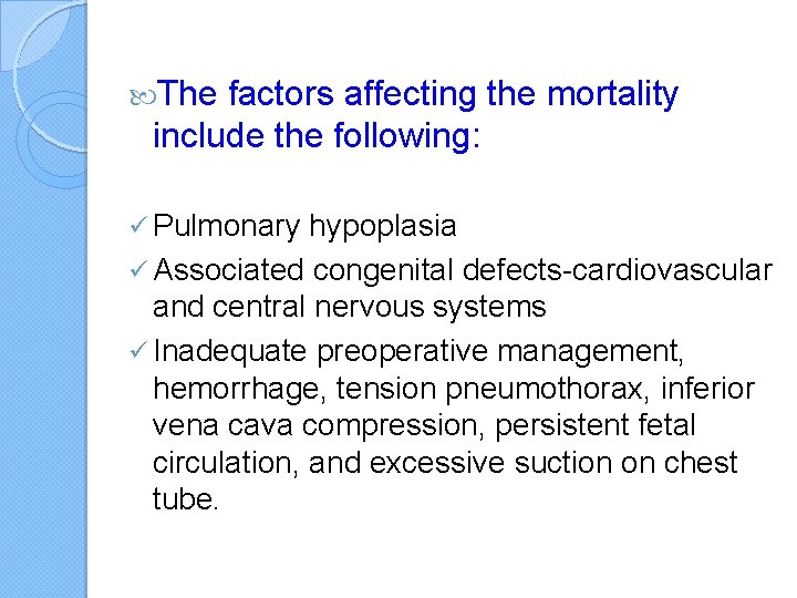  The factors affecting the mortality include the following: ü Pulmonary hypoplasia ü Associated