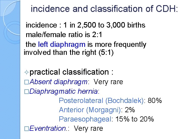 incidence and classification of CDH: incidence : 1 in 2, 500 to 3, 000