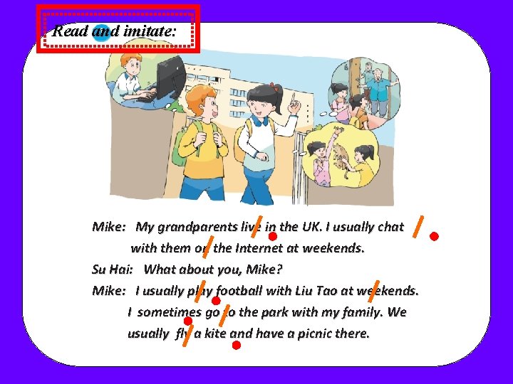 Read and imitate: Mike: My grandparents live in the UK. I usually chat with Read and imitate: Mike: My grandparents live in the UK. I usually chat with