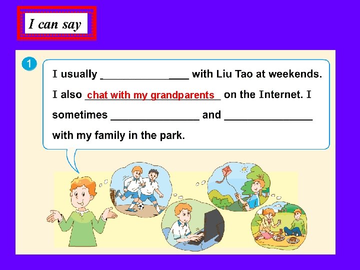 I can say chat with my grandparents I can say chat with my grandparents