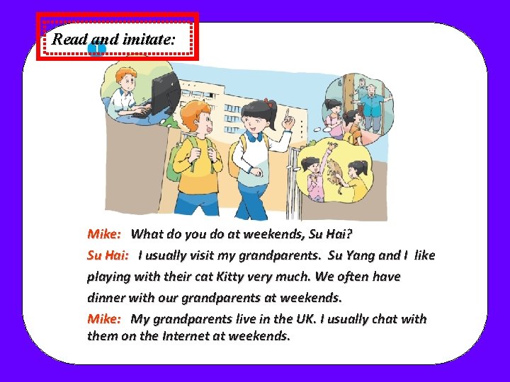 Read and imitate: Mike: What do you do at weekends, Su Hai? Su Hai: Read and imitate: Mike: What do you do at weekends, Su Hai? Su Hai: