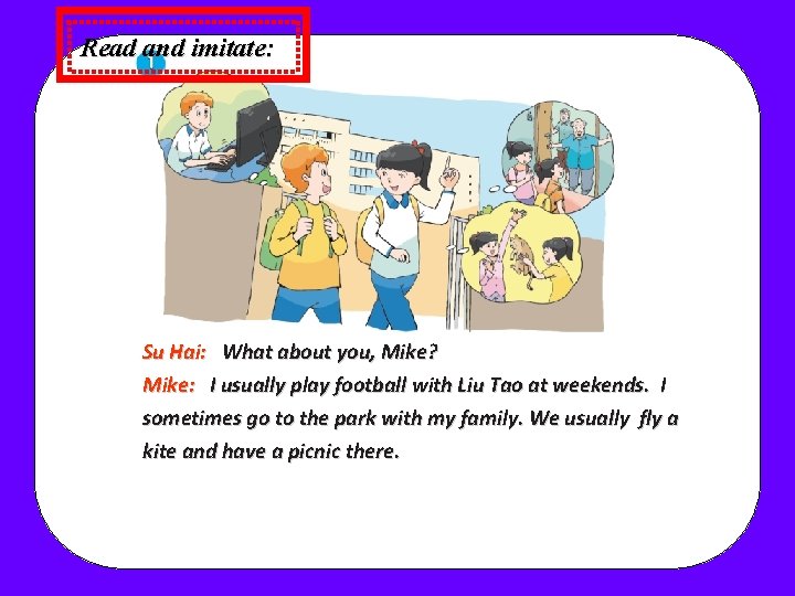 Read and imitate: Su Hai: What about you, Mike? Mike: I usually play football Read and imitate: Su Hai: What about you, Mike? Mike: I usually play football