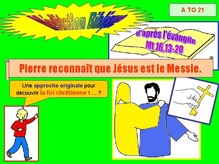 A TO 21 Pierre reconnaît que Jésus est le Messie. Une approche originale pour