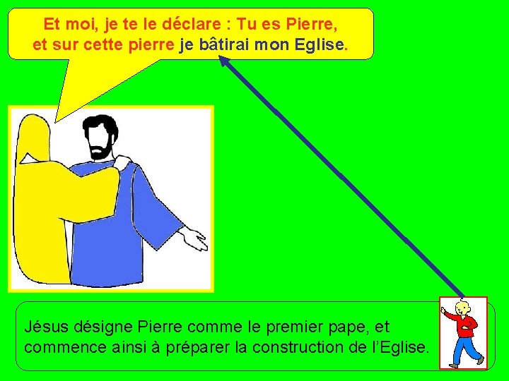 Et moi, je te le déclare : Tu es Pierre, et sur cette pierre