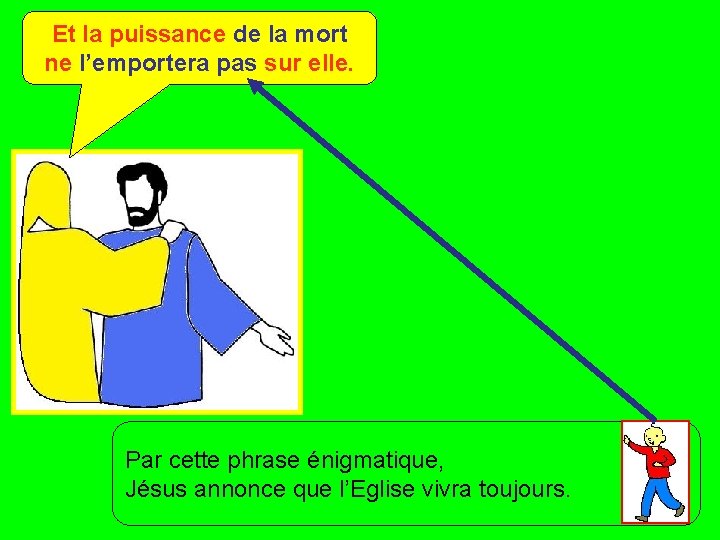 Et la puissance de la mort ne l’emportera pas sur elle. Par cette phrase