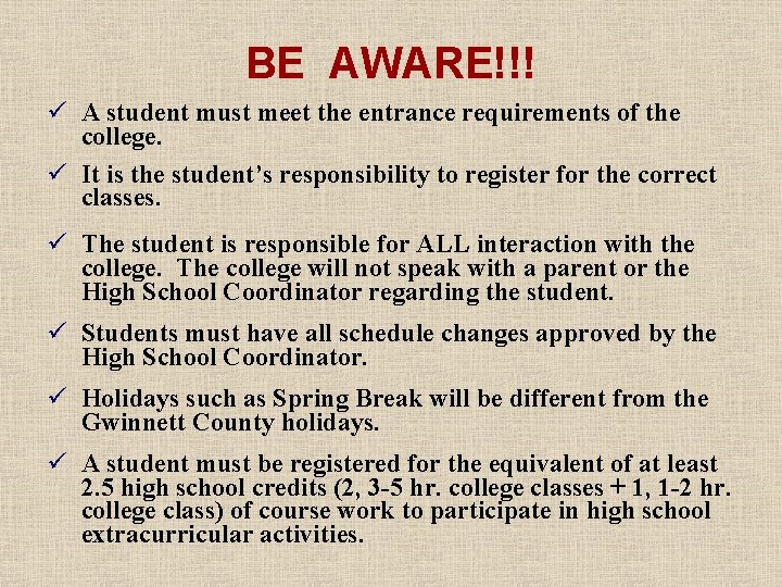 BE AWARE!!! ü A student must meet the entrance requirements of the college. ü