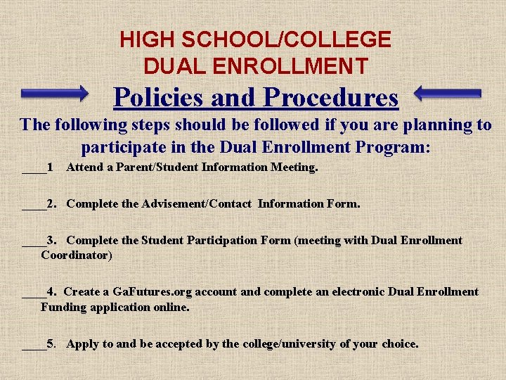 HIGH SCHOOL/COLLEGE DUAL ENROLLMENT Policies and Procedures The following steps should be followed if