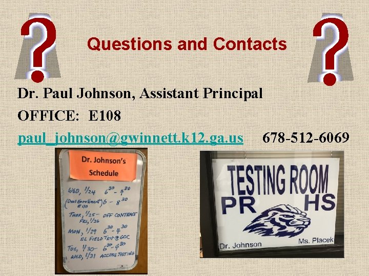 Questions and Contacts Dr. Paul Johnson, Assistant Principal OFFICE: E 108 paul_johnson@gwinnett. k 12.