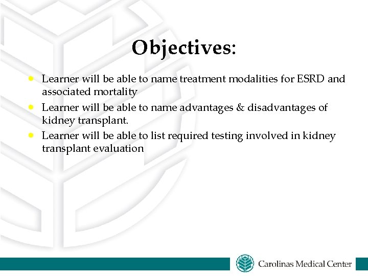 Objectives: · Learner will be able to name treatment modalities for ESRD and associated