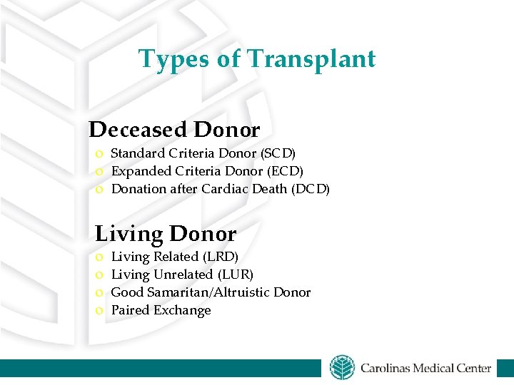 Types of Transplant Deceased Donor o Standard Criteria Donor (SCD) o Expanded Criteria Donor