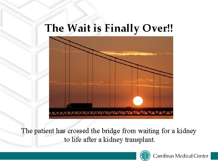 The Wait is Finally Over!! The patient has crossed the bridge from waiting for