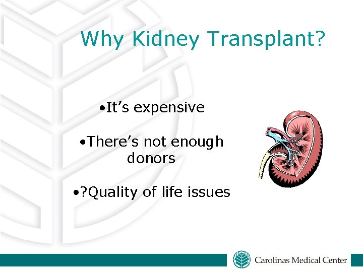Why Kidney Transplant? • It’s expensive • There’s not enough donors • ? Quality