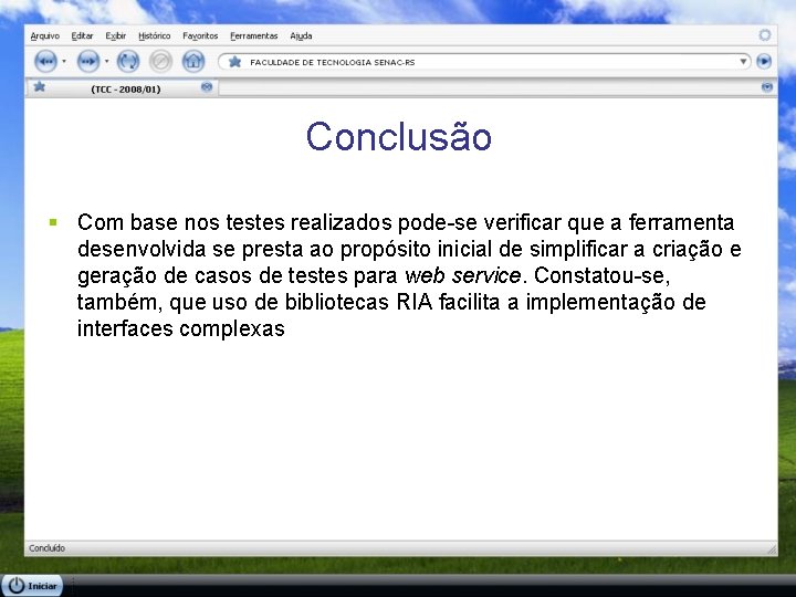 Conclusão § Com base nos testes realizados pode-se verificar que a ferramenta desenvolvida se