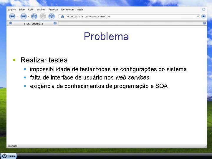 Problema § Realizar testes § impossibilidade de testar todas as configurações do sistema §