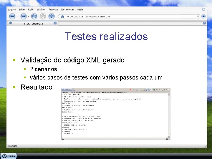 Testes realizados § Validação do código XML gerado § 2 cenários § vários casos