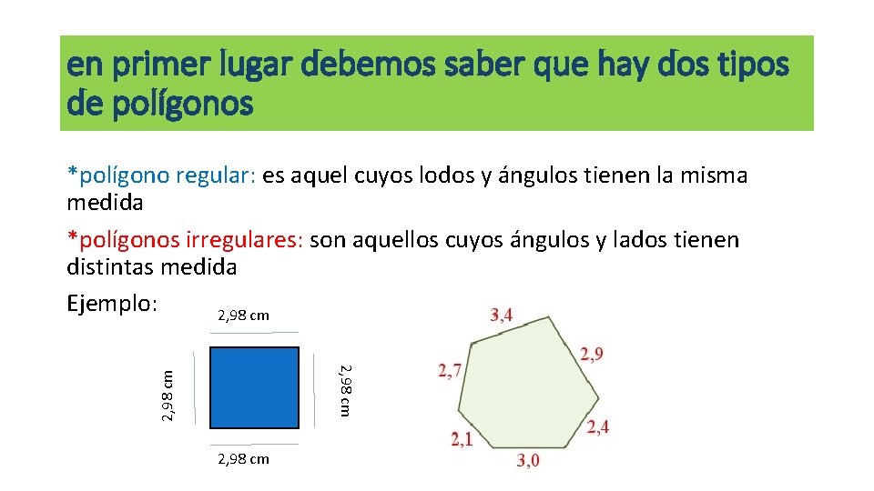 en primer lugar debemos saber que hay dos tipos de polígonos *polígono regular: es en primer lugar debemos saber que hay dos tipos de polígonos *polígono regular: es