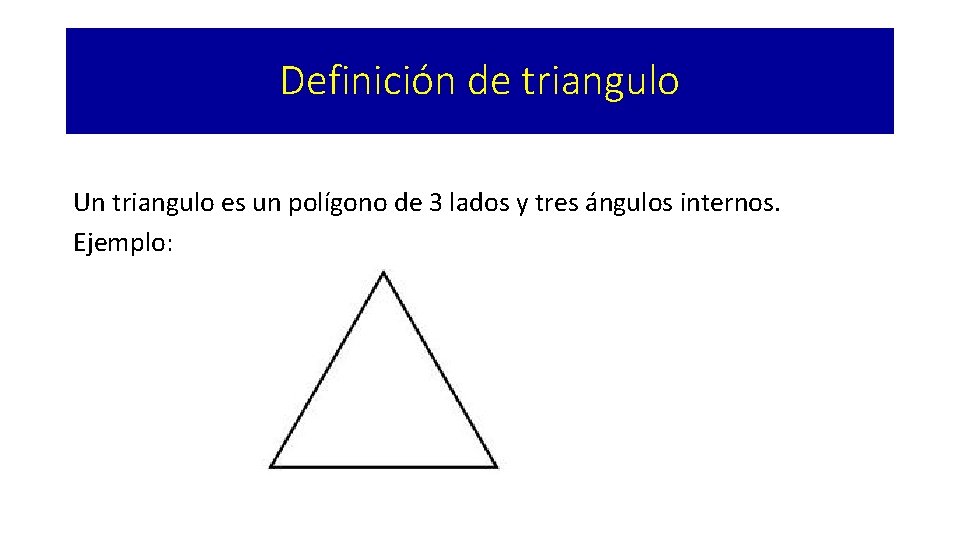 Definición de triangulo Un triangulo es un polígono de 3 lados y tres ángulos Definición de triangulo Un triangulo es un polígono de 3 lados y tres ángulos