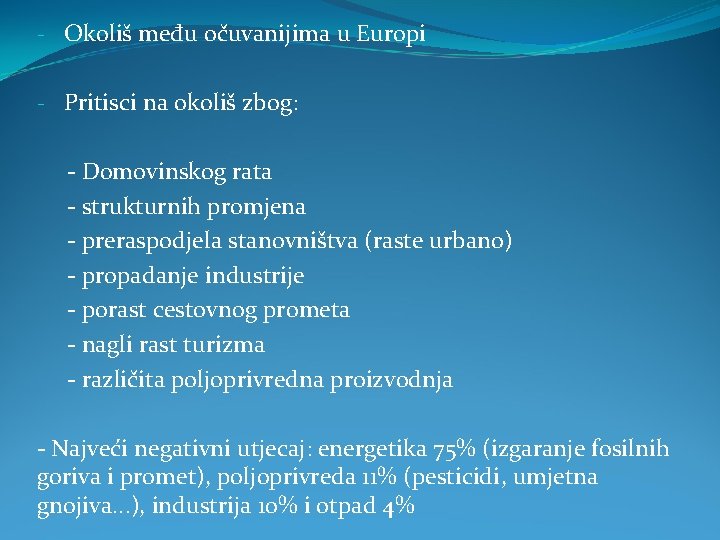 - Okoliš među očuvanijima u Europi - Pritisci na okoliš zbog: - Domovinskog rata