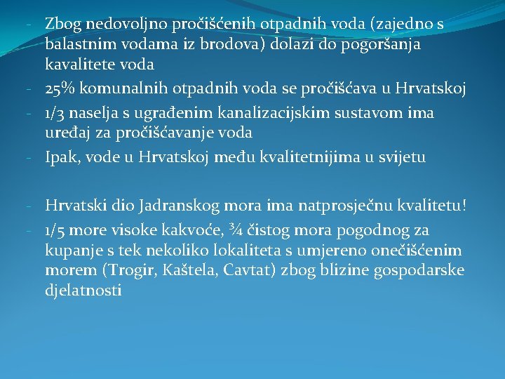 - Zbog nedovoljno pročišćenih otpadnih voda (zajedno s balastnim vodama iz brodova) dolazi do