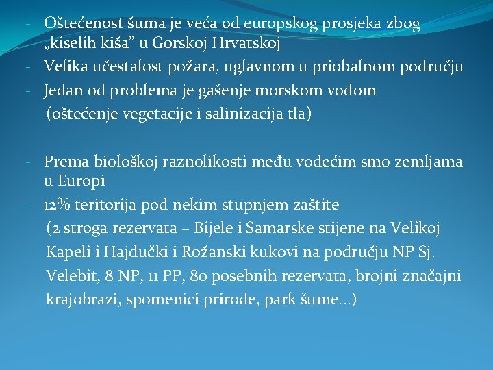 - Oštećenost šuma je veća od europskog prosjeka zbog „kiselih kiša” u Gorskoj Hrvatskoj