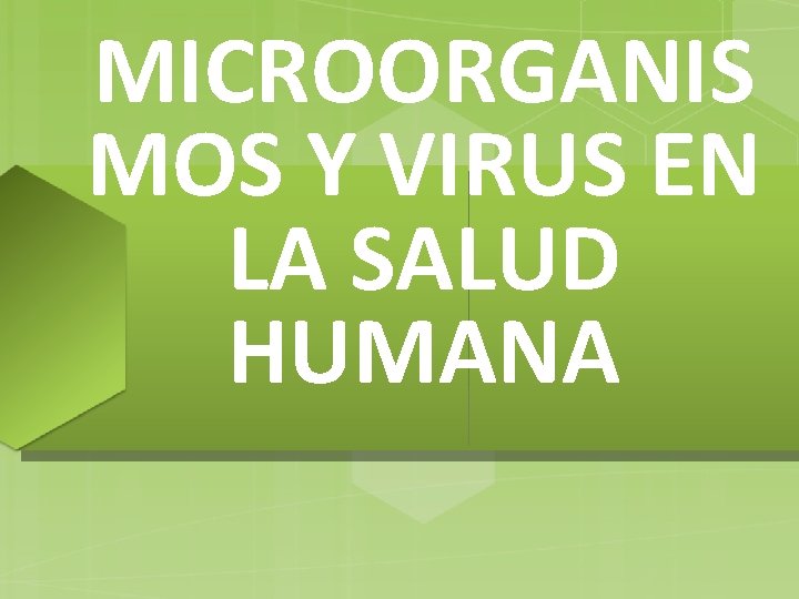 MICROORGANIS MOS Y VIRUS EN LA SALUD HUMANA 