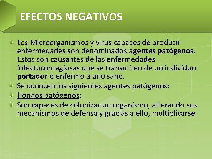 EFECTOS NEGATIVOS Los Microorganismos y virus capaces de producir enfermedades son denominados agentes patógenos.